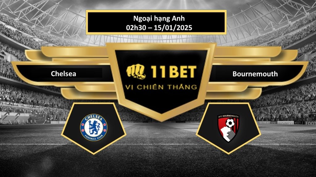 11BET Tip bóng đá Chelsea vs Bournemouth, hôm nay 15/01/2025