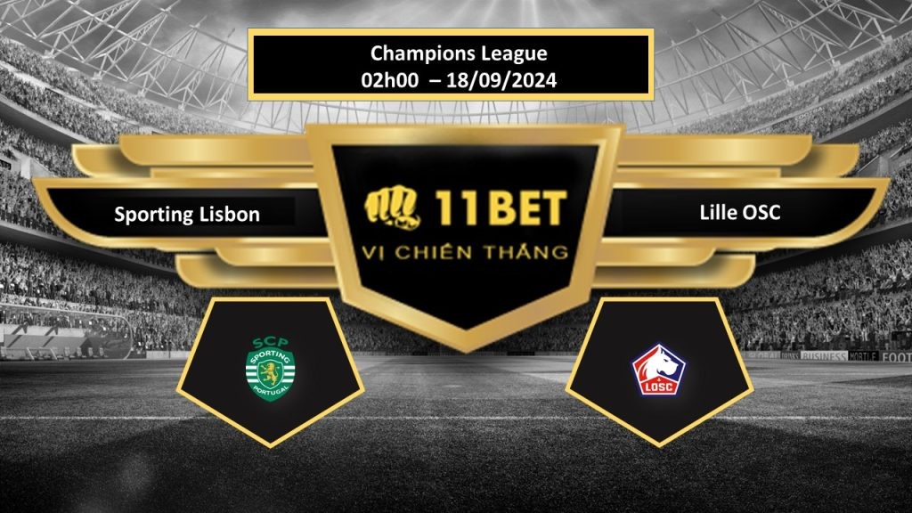 11BET Tip bóng đá Sporting Lisbon vs Lille OSC, hôm nay 18/09/2024