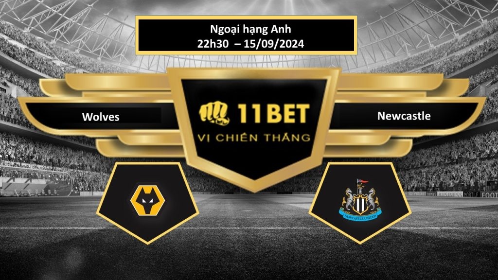 11BET Tip bóng đá Wolves vs Newcastle, hôm nay 15/09/2024
