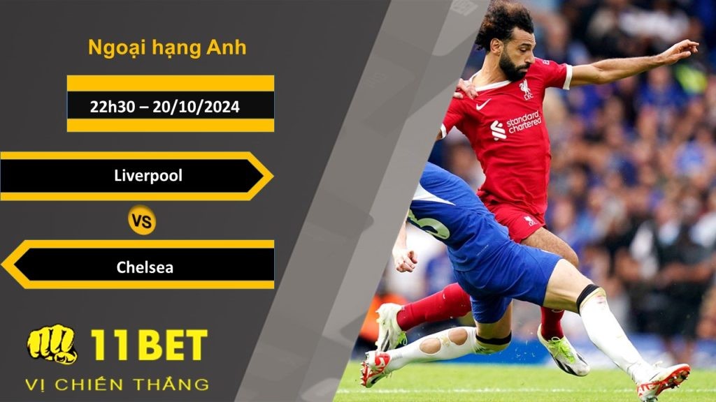 11BET Soi kèo Liverpool vs Chelsea, 22h30, 20/10/2024