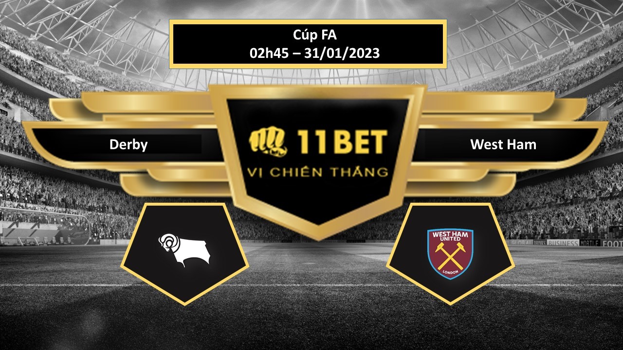 11BET Tip bóng đá  Derby vs West Ham, hôm nay 31/01/2023