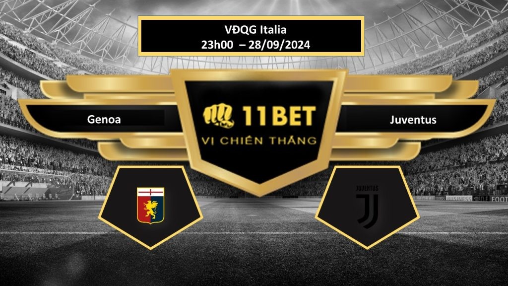 11BET Tip bóng đá Genoa vs Juventus, hôm nay 28/09/2024