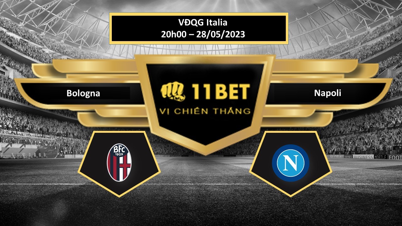 11BET Tip bóng đá  Bologna vs Napoli, hôm nay 28/05/2023