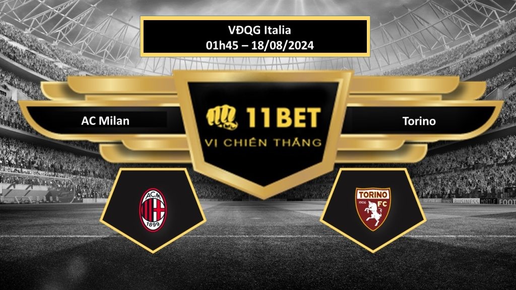 11BET Tip bóng đá  AC Milan vs Torino, hôm nay 18/08/2024