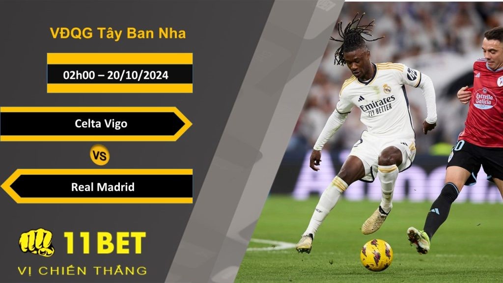 11BET Soi kèo Celta Vigo vs Real Madrid, 02h00, 20/10/2024