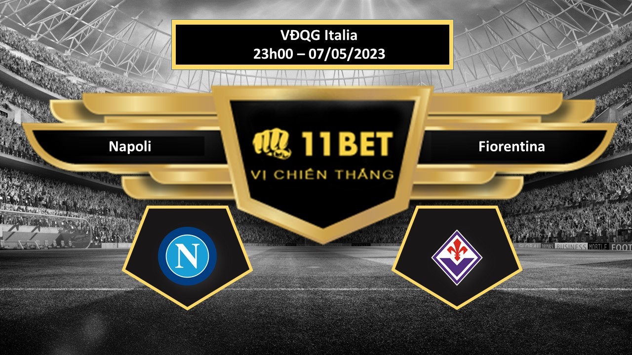 11BET Tip bóng đá  Napoli vs Fiorentina, hôm nay 07/05/2023