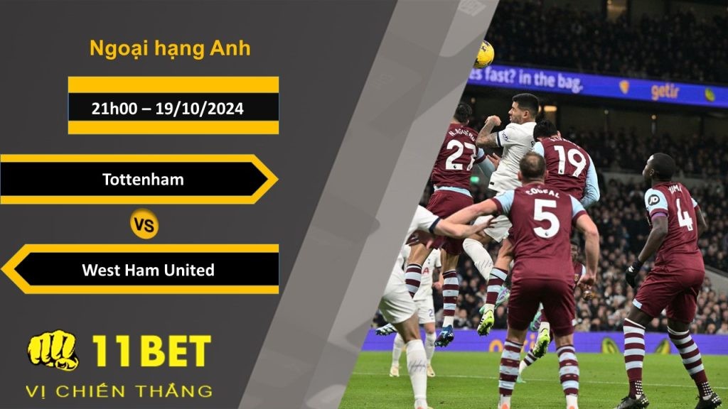 11BET Soi kèo Tottenham vs West Ham United, 21h00, 19/10/2024