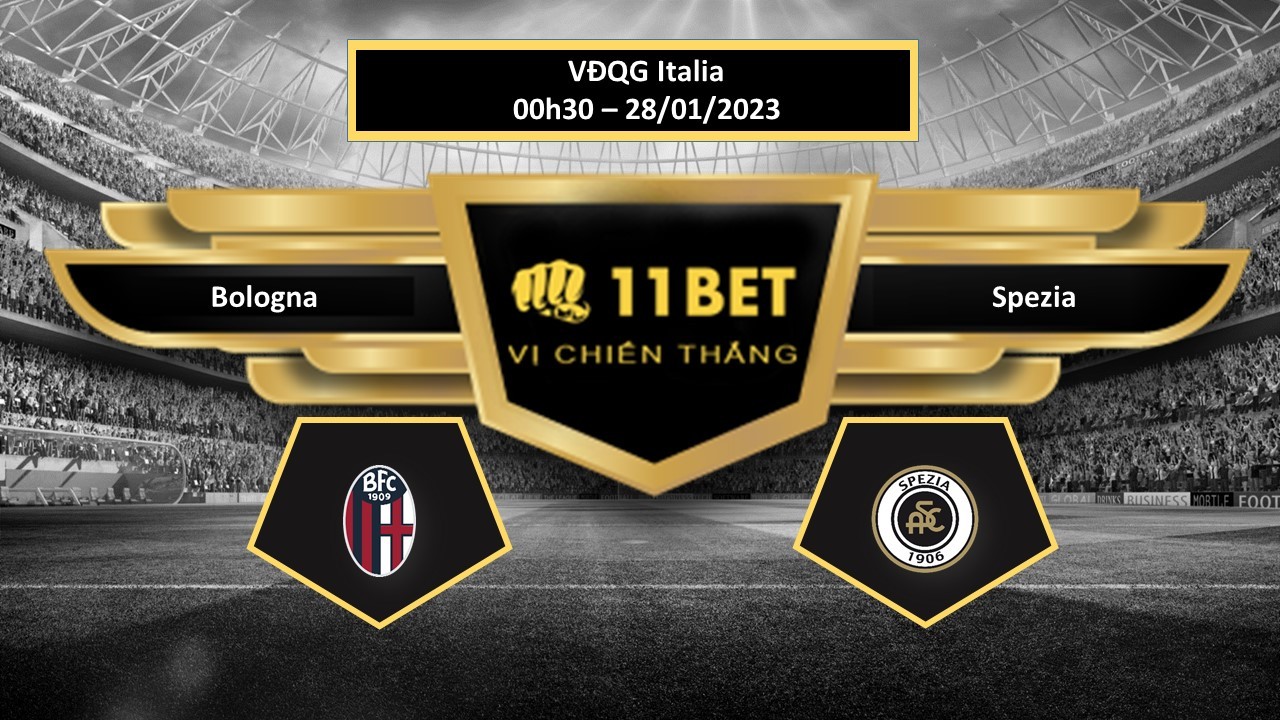 11BET Tip bóng đá  Bologna vs Spezia, hôm nay 28/01/2023