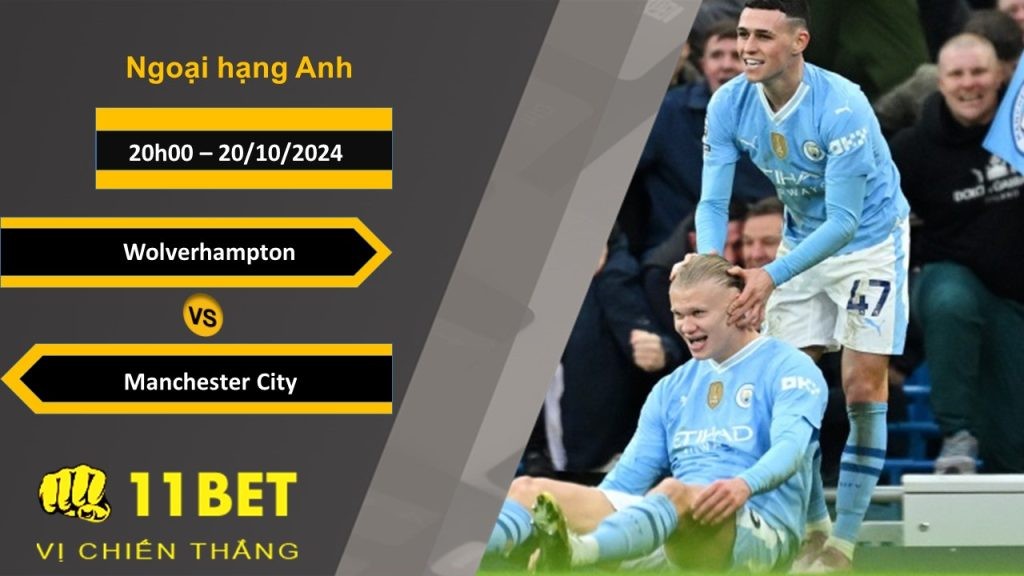 11BET Soi kèo Wolverhampton vs Manchester City, 20h00, 20/10/2024