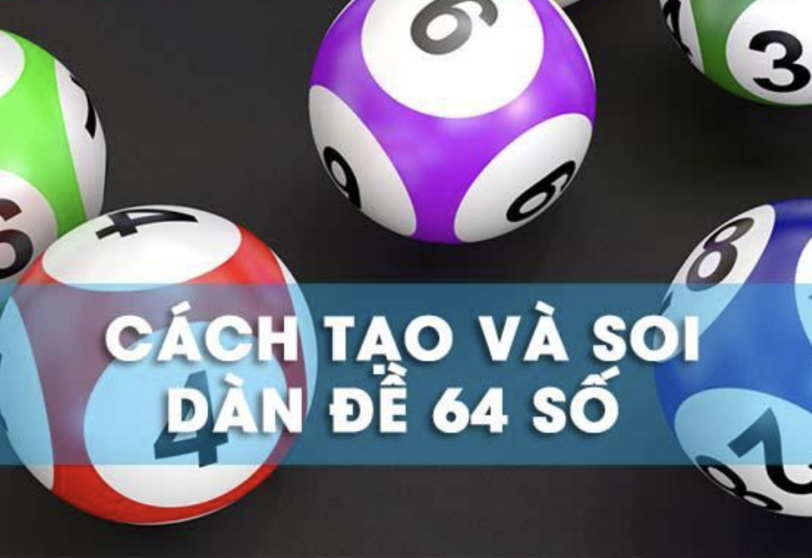 Các phương pháp tạo dàn đề 64 số hiệu quả nhất hiện nay